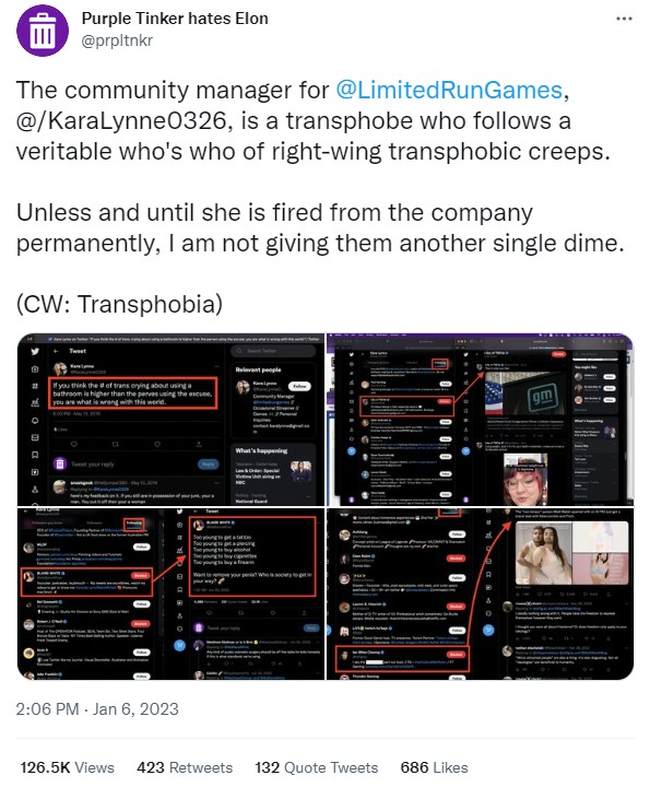 Tweet: 'The community manager for @LimitedRunGames , @/KaraLynne0326, is a transphobe who follows a veritable who's who of right-wing transphobic creeps. Unless and until she is fired from the company permanently, I am not giving them another single dime. (CW: Transphobia)'